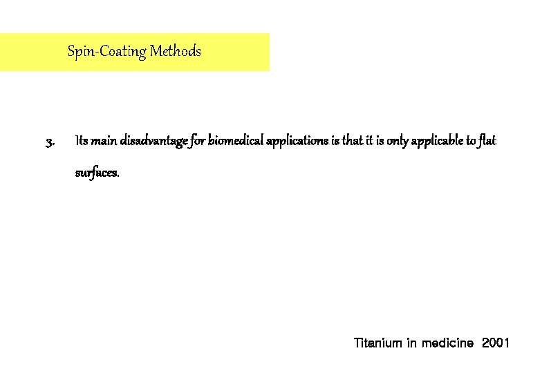 Spin-Coating Methods 3. Its main disadvantage for biomedical applications is that it is only