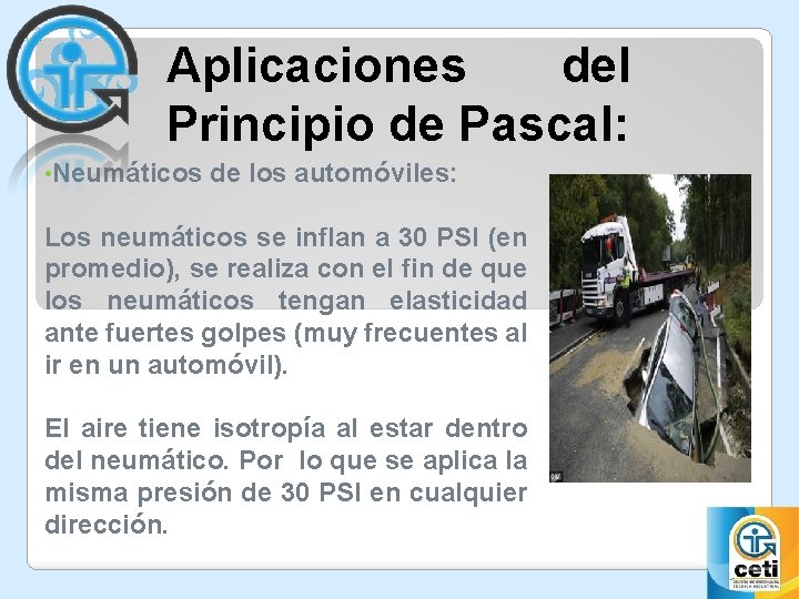 Aplicaciones del Principio de Pascal: • Neumáticos de los automóviles: Los neumáticos se inflan