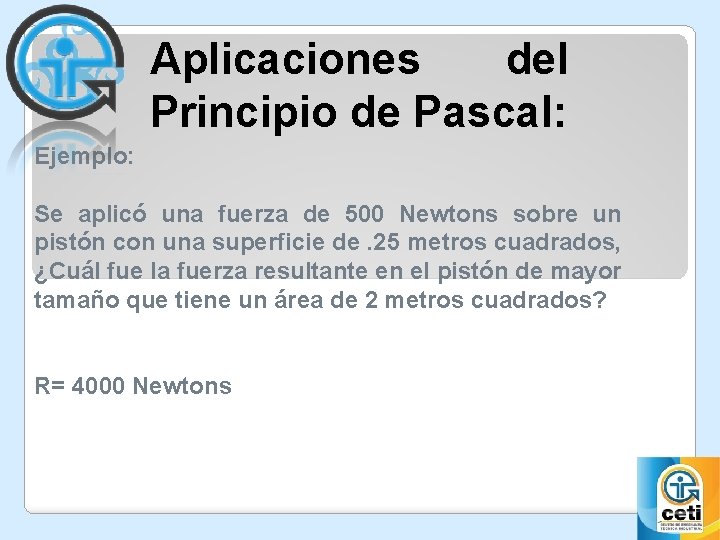 Aplicaciones del Principio de Pascal: Ejemplo: Se aplicó una fuerza de 500 Newtons sobre