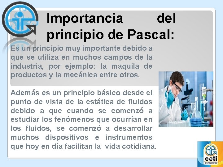 Importancia del principio de Pascal: Es un principio muy importante debido a que se