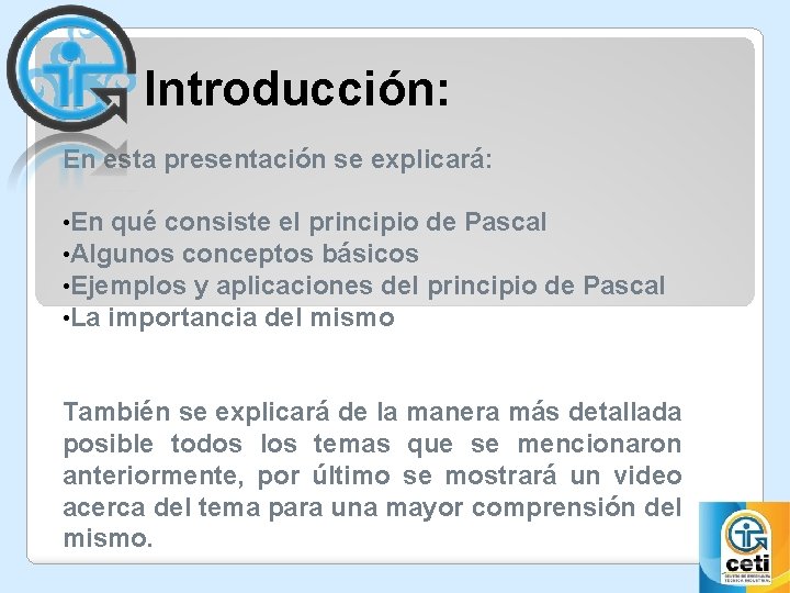 Introducción: En esta presentación se explicará: • En qué consiste el principio de Pascal