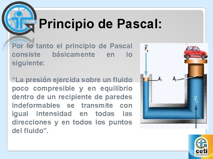Principio de Pascal: Por lo tanto el principio de Pascal consiste básicamente en lo