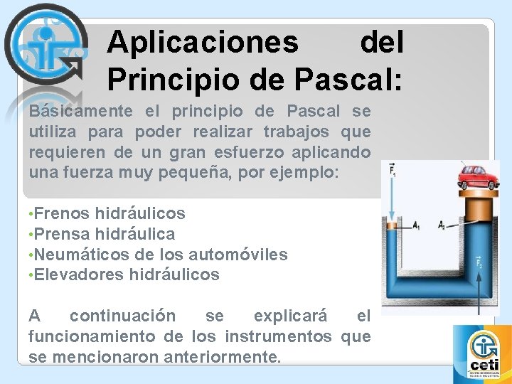 Aplicaciones del Principio de Pascal: Básicamente el principio de Pascal se utiliza para poder