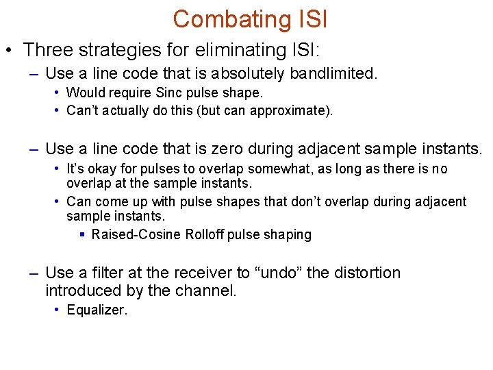 Combating ISI • Three strategies for eliminating ISI: – Use a line code that