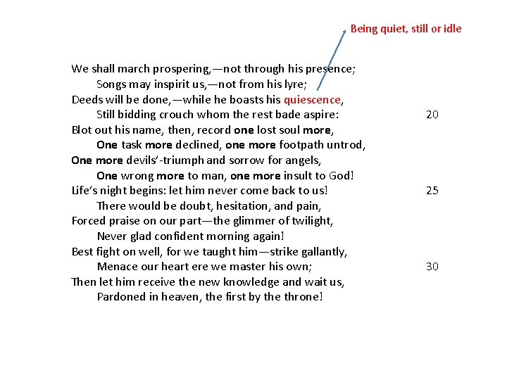 Being quiet, still or idle We shall march prospering, —not through his presence;   Songs