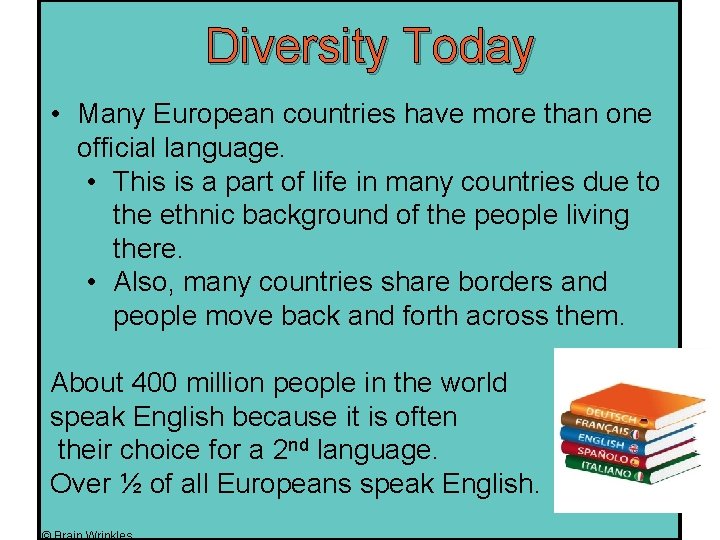 Diversity Today • Many European countries have more than one official language. • This