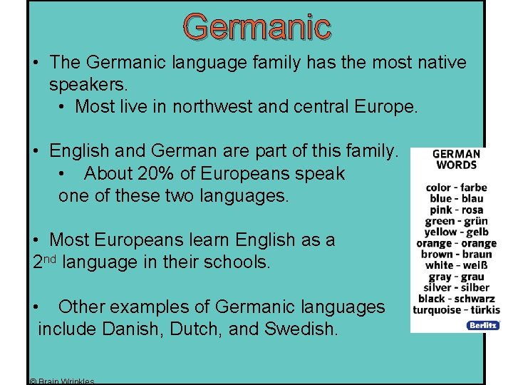 Germanic • The Germanic language family has the most native speakers. • Most live