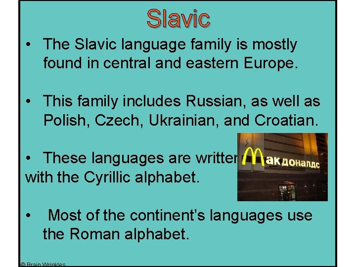 Slavic • The Slavic language family is mostly found in central and eastern Europe.