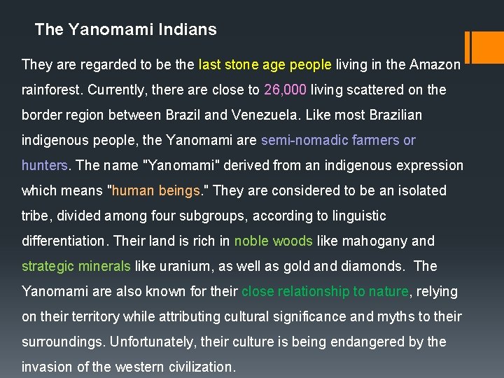 The Yanomami Indians They are regarded to be the last stone age people living