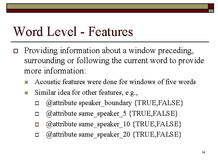 Word Level - Features o Providing information about a window preceding, surrounding or following
