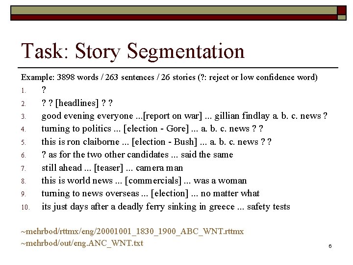 Task: Story Segmentation Example: 3898 words / 263 sentences / 26 stories (? :