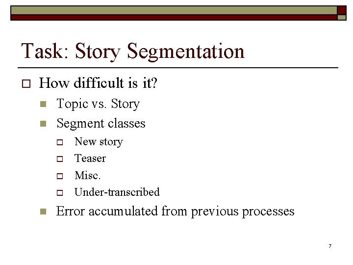 Task: Story Segmentation o How difficult is it? n n Topic vs. Story Segment