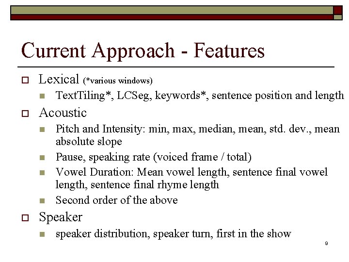 Current Approach - Features o Lexical (*various windows) n o Acoustic n n o