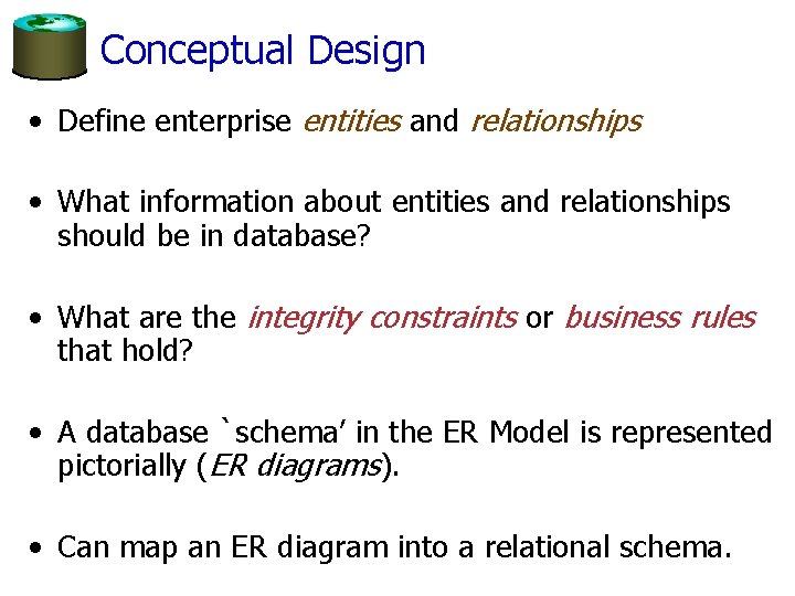 Conceptual Design • Define enterprise entities and relationships • What information about entities and