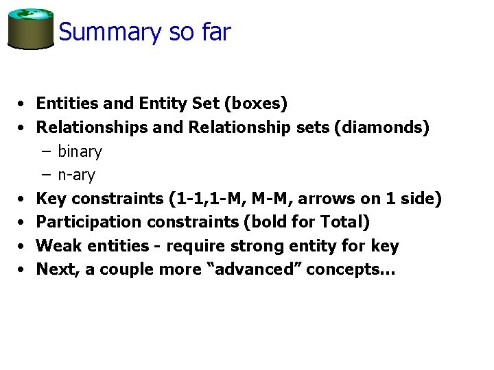 Summary so far • Entities and Entity Set (boxes) • Relationships and Relationship sets