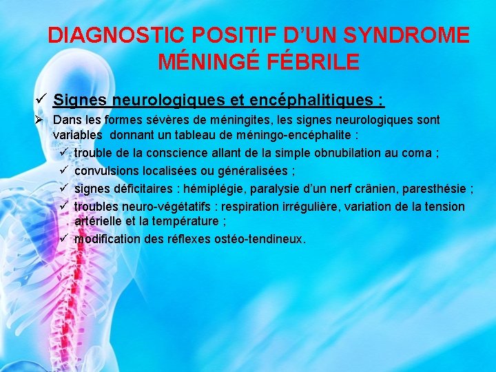 DIAGNOSTIC POSITIF D’UN SYNDROME MÉNINGÉ FÉBRILE ü Signes neurologiques et encéphalitiques : Ø Dans