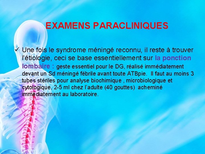 EXAMENS PARACLINIQUES ü Une fois le syndrome méningé reconnu, il reste à trouver l’étiologie,