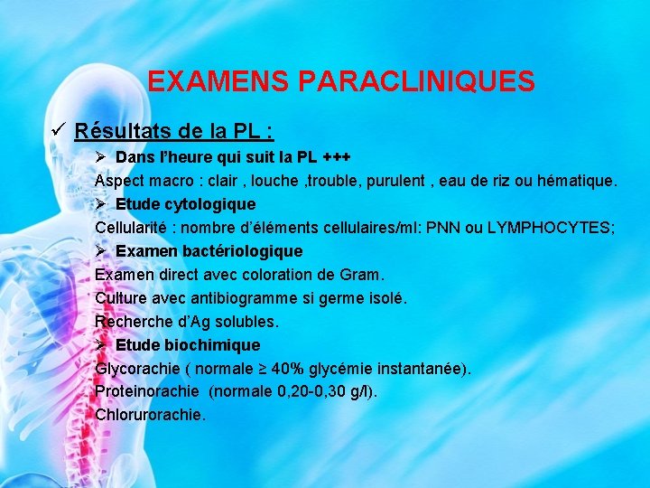 EXAMENS PARACLINIQUES ü Résultats de la PL : Ø Dans l’heure qui suit la