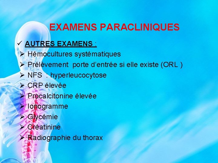 EXAMENS PARACLINIQUES ü AUTRES EXAMENS : Ø Hémocultures systématiques Ø Prélèvement porte d’entrée si