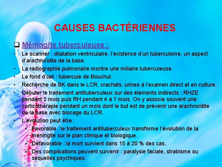 CAUSES BACTÉRIENNES q Méningite tuberculeuse : • • • Le scanner : dilatation ventriculaire,