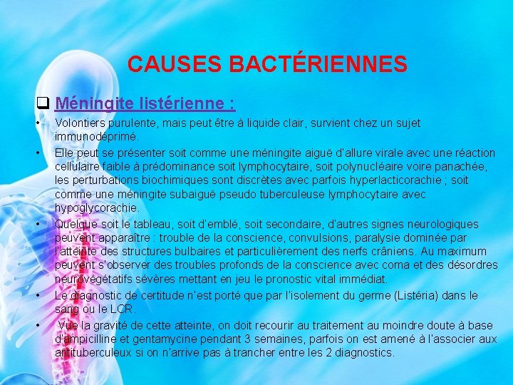 CAUSES BACTÉRIENNES q Méningite listérienne : • • • Volontiers purulente, mais peut être