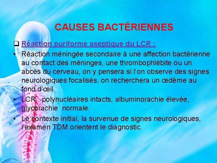 CAUSES BACTÉRIENNES q Réaction puriforme aseptique du LCR : • Réaction méningée secondaire à