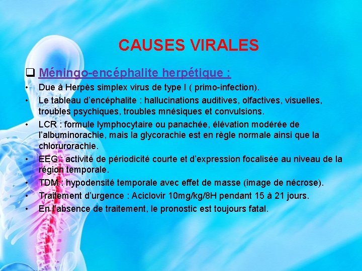 CAUSES VIRALES q Méningo-encéphalite herpétique : • • Due à Herpès simplex virus de