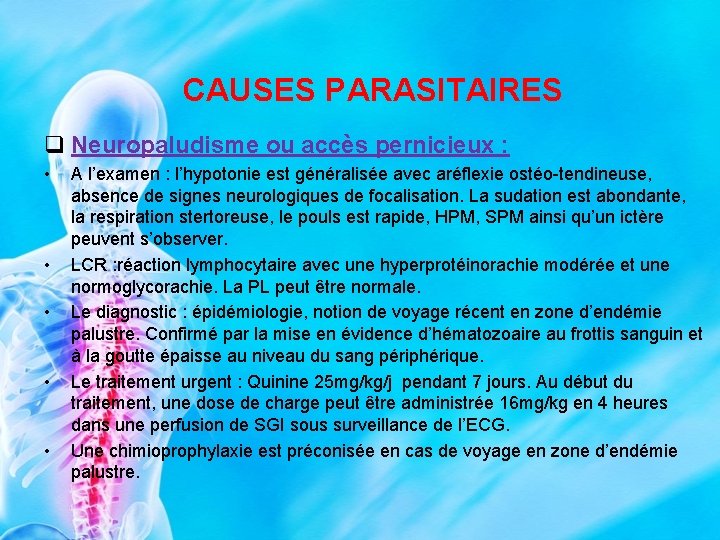 CAUSES PARASITAIRES q Neuropaludisme ou accès pernicieux : • • • A l’examen :