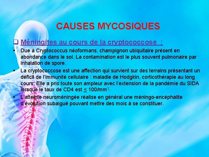 CAUSES MYCOSIQUES q Méningites au cours de la cryptococcose : § § § Due