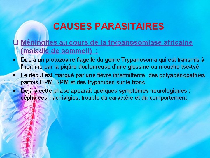 CAUSES PARASITAIRES q Méningites au cours de la trypanosomiase africaine (maladie de sommeil) :