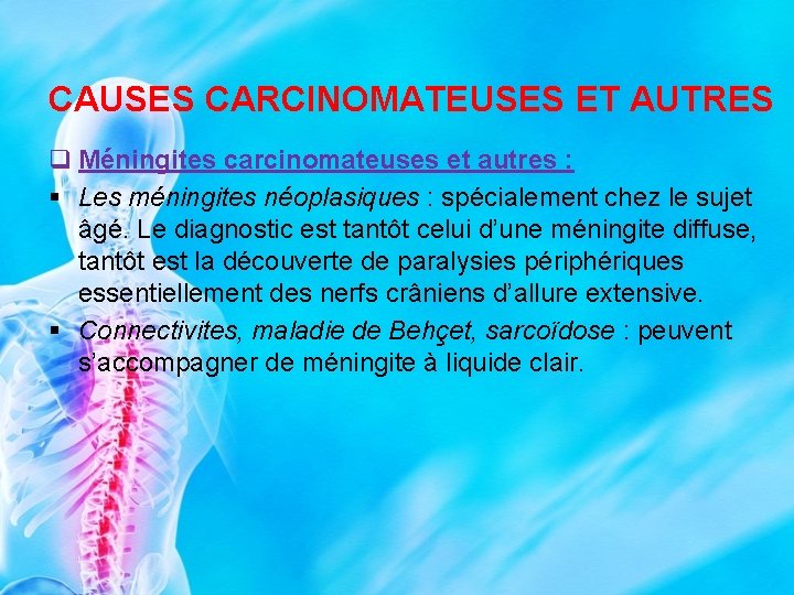 CAUSES CARCINOMATEUSES ET AUTRES q Méningites carcinomateuses et autres : § Les méningites néoplasiques