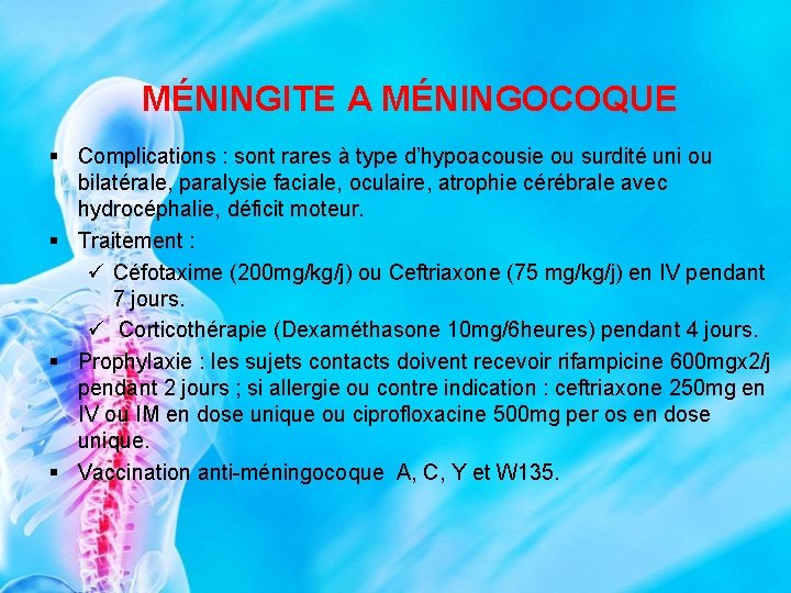 MÉNINGITE A MÉNINGOCOQUE § Complications : sont rares à type d’hypoacousie ou surdité uni