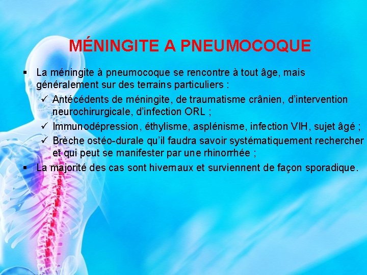 MÉNINGITE A PNEUMOCOQUE § La méningite à pneumocoque se rencontre à tout âge, mais