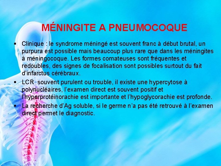 MÉNINGITE A PNEUMOCOQUE § Clinique : le syndrome méningé est souvent franc à début