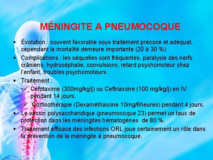 MÉNINGITE A PNEUMOCOQUE § Évolution : souvent favorable sous traitement précoce et adéquat, cependant