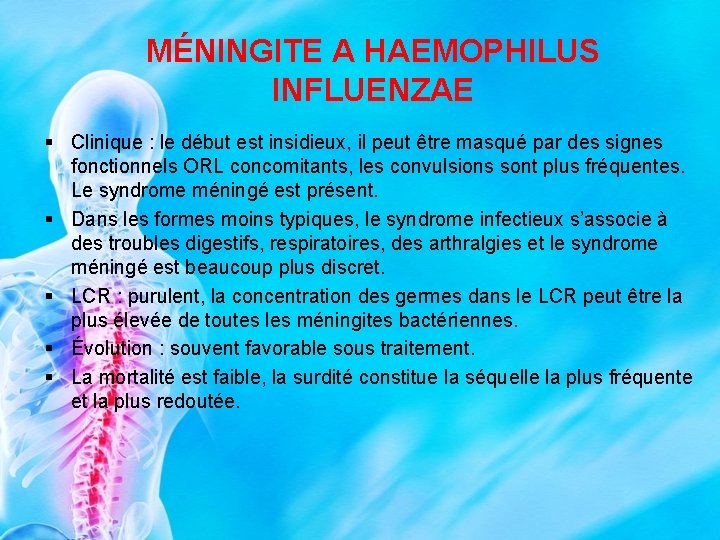 MÉNINGITE A HAEMOPHILUS INFLUENZAE § Clinique : le début est insidieux, il peut être