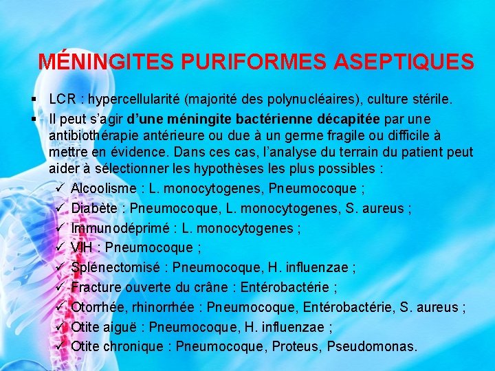 MÉNINGITES PURIFORMES ASEPTIQUES § LCR : hypercellularité (majorité des polynucléaires), culture stérile. § Il