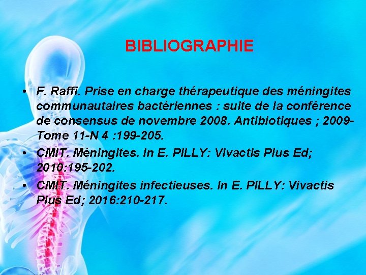 BIBLIOGRAPHIE • F. Raffi. Prise en charge thérapeutique des méningites communautaires bactériennes : suite