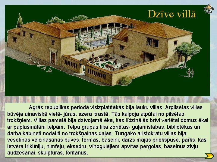 Dzīve villā Agrās republikas periodā visizplatītākās bija lauku villas. Ārpilsētas villas būvēja ainaviskā vietā-