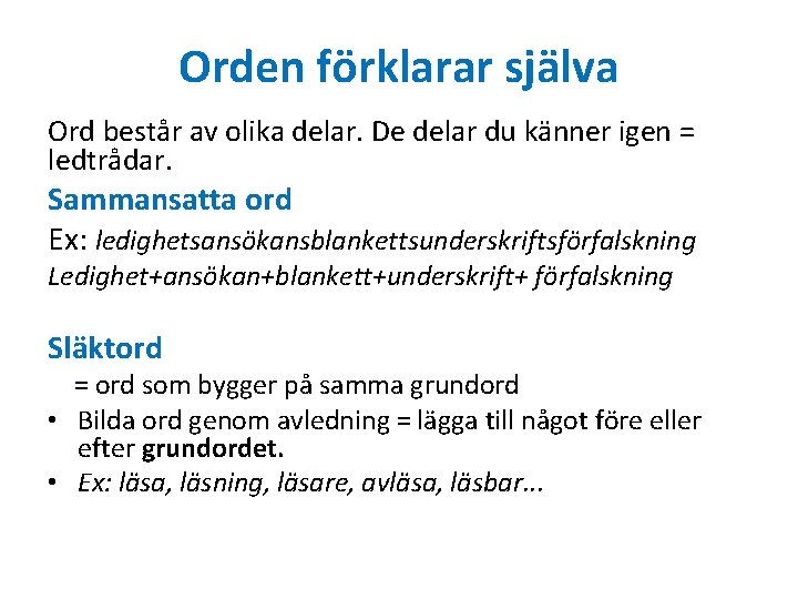 Orden förklarar själva Ord består av olika delar. De delar du känner igen =