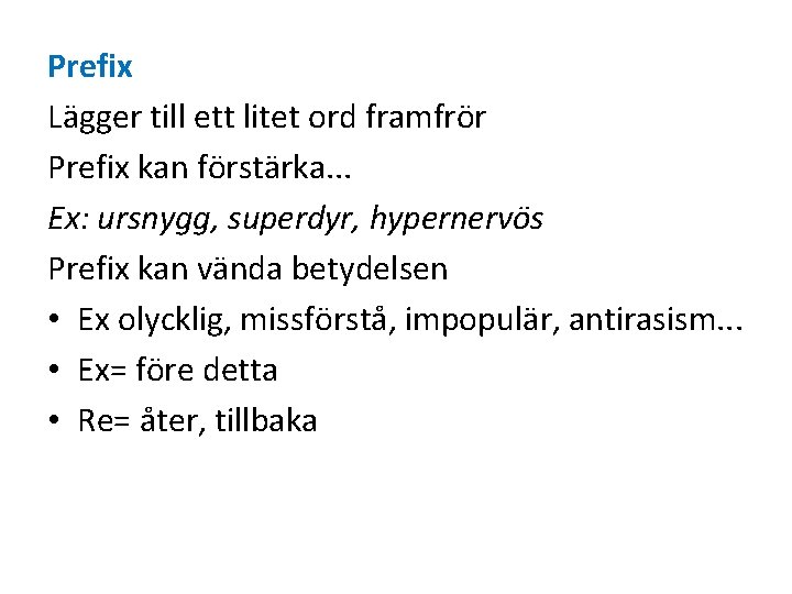 Prefix Lägger till ett litet ord framfrör Prefix kan förstärka. . . Ex: ursnygg,