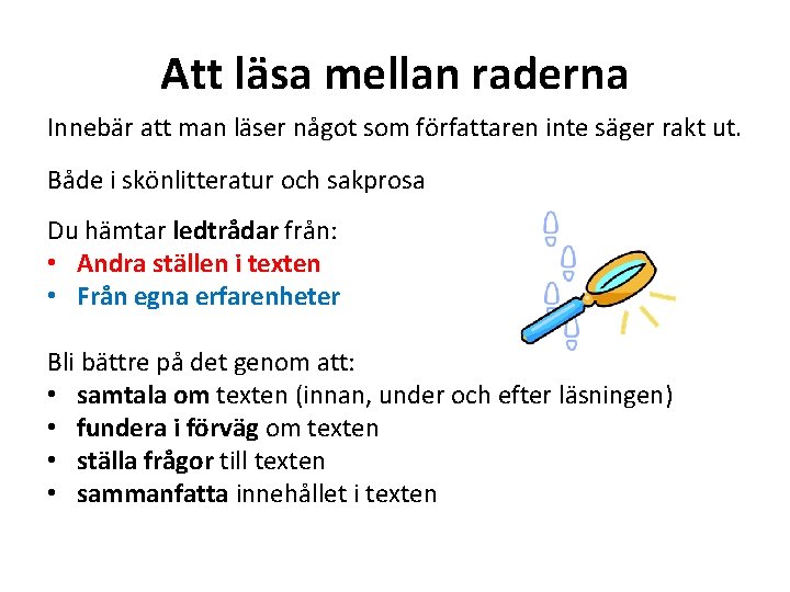 Att läsa mellan raderna Innebär att man läser något som författaren inte säger rakt