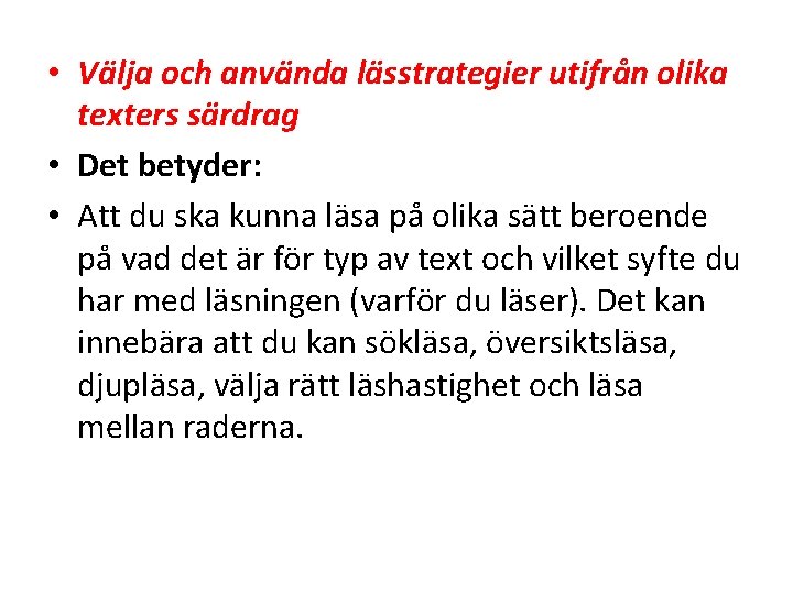  • Välja och använda lässtrategier utifrån olika texters särdrag • Det betyder: •