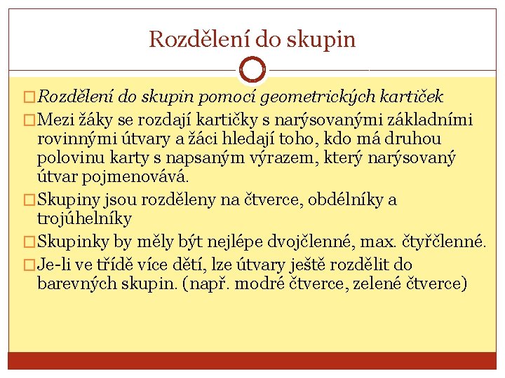 Rozdělení do skupin �Rozdělení do skupin pomocí geometrických kartiček �Mezi žáky se rozdají kartičky