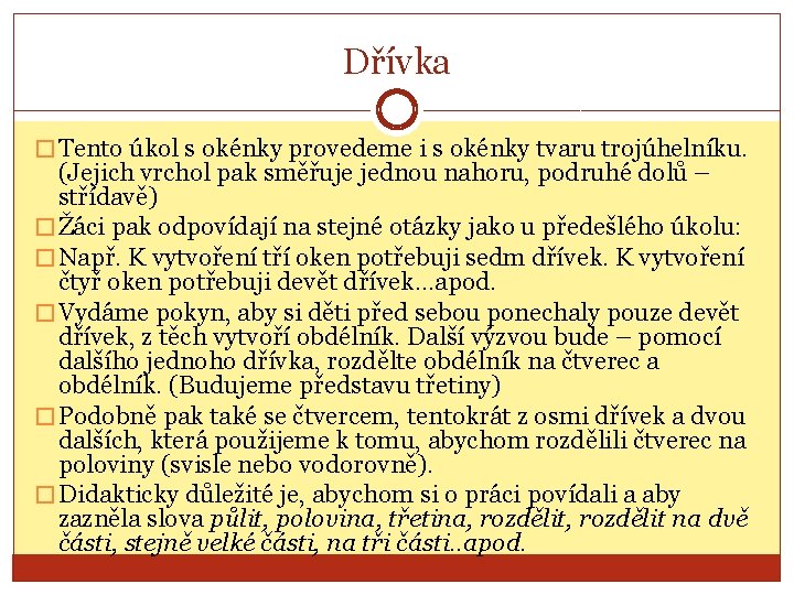 Dřívka � Tento úkol s okénky provedeme i s okénky tvaru trojúhelníku. (Jejich vrchol