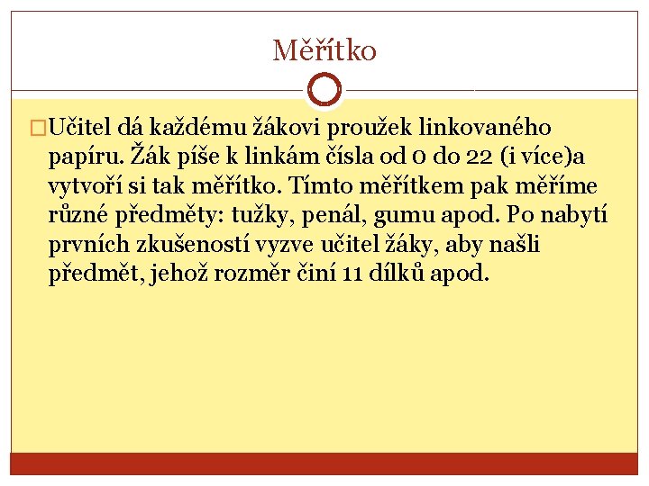 Měřítko �Učitel dá každému žákovi proužek linkovaného papíru. Žák píše k linkám čísla od