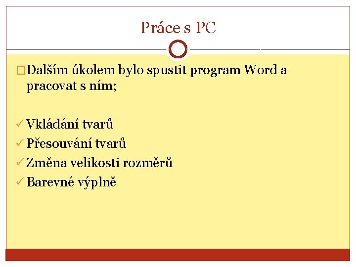 Práce s PC �Dalším úkolem bylo spustit program Word a pracovat s ním; ü