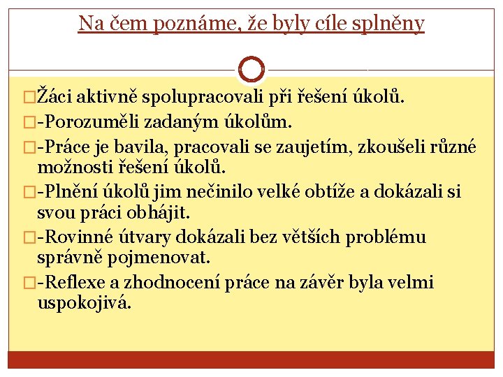 Na čem poznáme, že byly cíle splněny �Žáci aktivně spolupracovali při řešení úkolů. �-Porozuměli