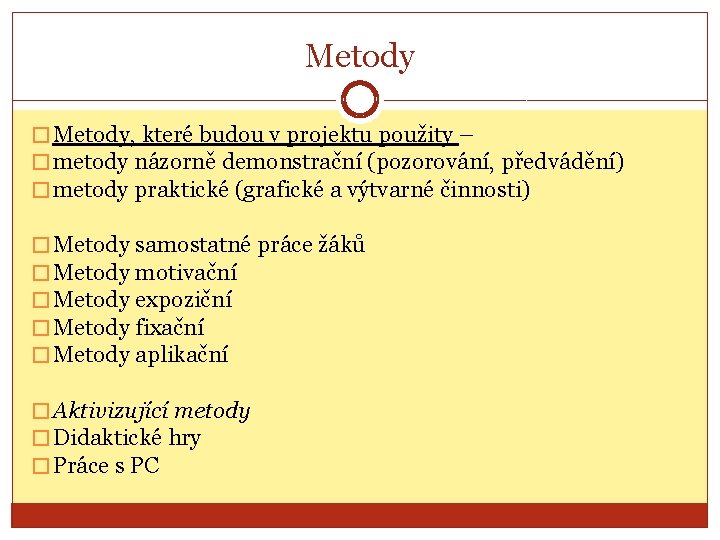 Metody � Metody, které budou v projektu použity – � metody názorně demonstrační (pozorování,