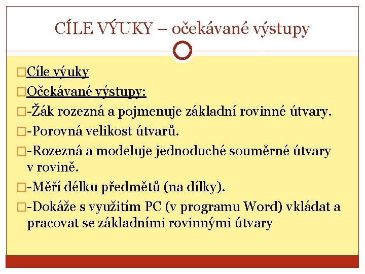 CÍLE VÝUKY – očekávané výstupy �Cíle výuky �Očekávané výstupy: �-Žák rozezná a pojmenuje základní